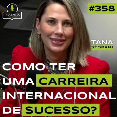 COMO TER UMA CARREIRA INTERNACIONAL DE SUCESSO | TANA STORANI | TALKEANDO PODCAST #358 COMO TER UMA CARREIRA INTERNACIONAL DE SUCESSO | TANA STORANI | TALKEANDO PODCAST #358