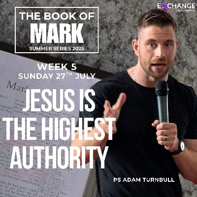 Jesus is the highest authority -  Ps Adam Turnbull - 27.07.25
