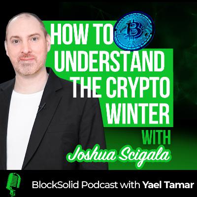 Episode 47: How to Understand the Crypto Winter with Joshua Scigala
