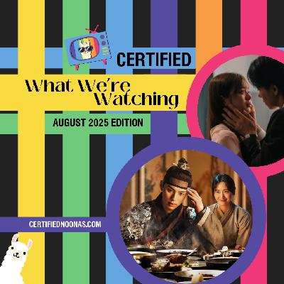 Certified What We're Watching: August 2025 Edition
