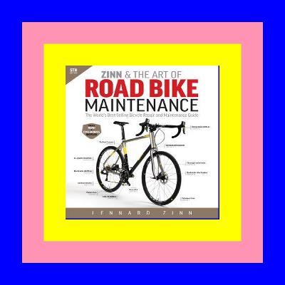 E-book Zinn and the Art of Road Bike Maintenance The World's Best-Selling Bicycle Repair and Maintenance Guide Ebook READ ONLINE