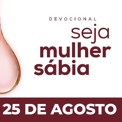 Seja Mulher Sábia - 25/Ago
