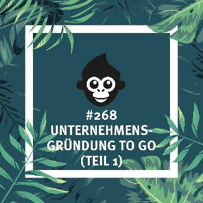 #268 Unternehmensgründung to go (Teil 1)