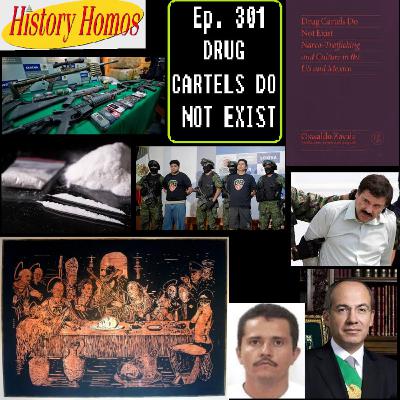 Ep. 301 - Drug Cartels Do Not Exist