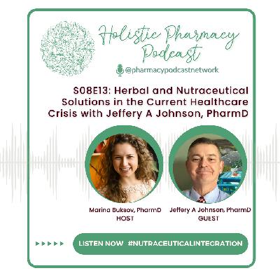 Herbal and Nutraceutical Solutions in the Current Healthcare Crisis with Jeffery A Johnson, PharmD | Holistic Pharmacy Podcast