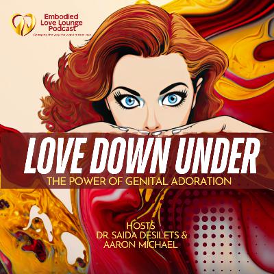 EP26: Love Down Under: Radical Self-Love & The Transformative Power of Genital Adoration