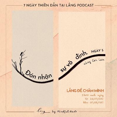 Lắng để chăm mình #5: Đón nhận sự vô định cùng Ceri Lan Lắng để chăm mình #5: Đón nhận sự vô định cùng Ceri Lan