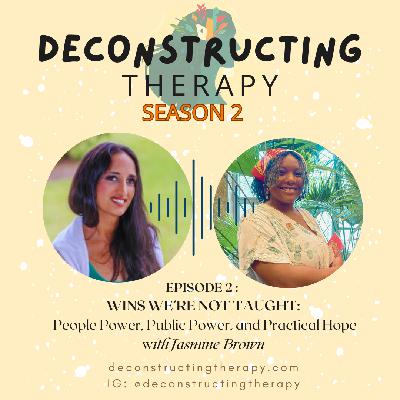 S2E3: Wins We’re Not Taught: People Power, Public Power, and Practical Hope with Jasmine Brown S2E3: Wins We’re Not Taught: People Power, Public Power, and Practical Hope with Jasmine Brown