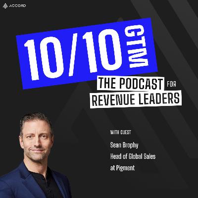 A Leader's Guide to Building a High-Performance Sales Engine with Sean Brophy, Head of Global Sales at Pigment