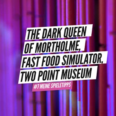 #7 The Dark Queen of Mortholme, Fast Food Simulator & Two Point Museum | Spieletipps
