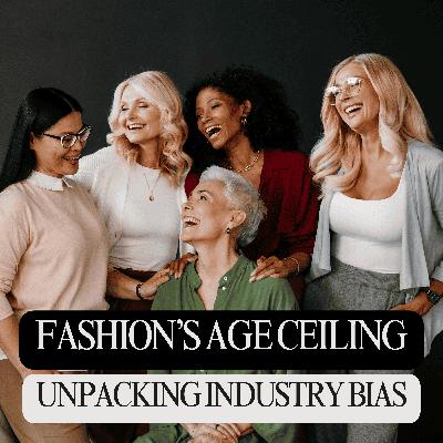 Fashion's Age Ceiling: Unpacking Industry Bias Part Two Fashion's Age Ceiling: Unpacking Industry Bias Part Two