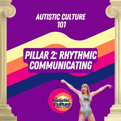 Autistic Culture 101: Pillar 2 - Rhythmic Communicating