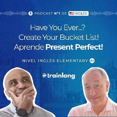 #29 Present Perfect: Have You Ever Made a Bucket List? | Podcast para aprender inglés | A1