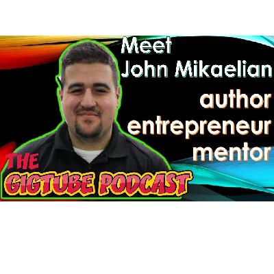 Meet John Mikaelian: author, entrepreneur, mentor, gigtuber Meet John Mikaelian: author, entrepreneur, mentor, gigtuber