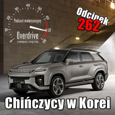 Chińczycy w Korei | Odcinek 262 | Podcast motoryzacyjny Overdrive
