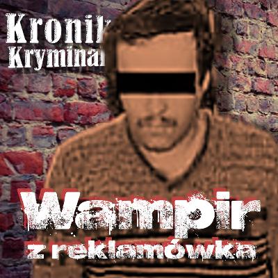 Krzysztof Pańków – Wampir z Byczyny || Kronika Kryminalna Podcast S03e15 Krzysztof Pańków – Wampir z Byczyny || Kronika Kryminalna Podcast S03e15