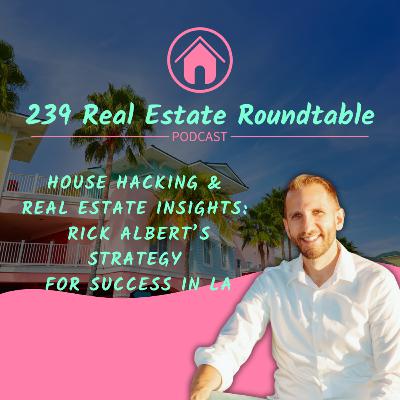 House Hacking & Real Estate Insights: Rick Albert’s Strategy for Success in LA - EP 38