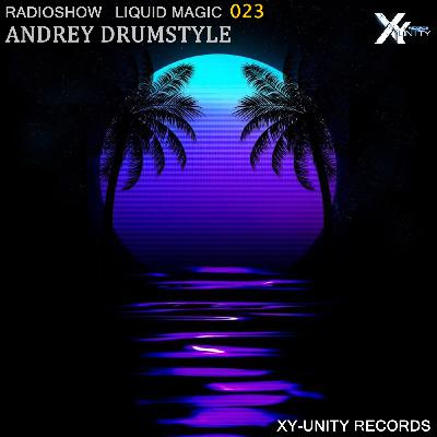 XY-unity Andrey DrumStyle - Radioshow Liquid Magic #23