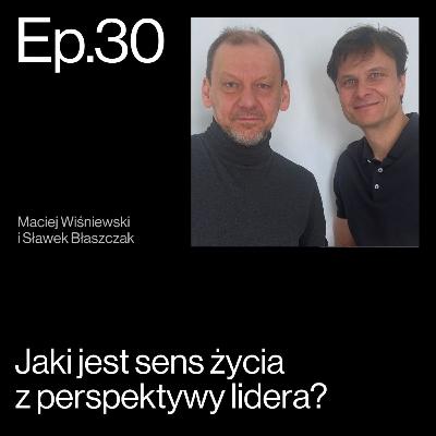 Po co to wszystko? O sensie życia, wartościach i drodze lidera. Rozmowa Sławka Błaszczaka z Maciejem Wiśniewskim | APP Podcasts S02E30 Po co to wszystko? O sensie życia, wartościach i drodze lidera. Rozmowa Sławka Błaszczaka z Maciejem Wiśniewskim | APP Podcasts S02E30