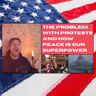 The Problem with Protests and How Peace is our Superpower!