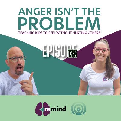 Eps 136 - Anger Isn’t the Problem: Teaching Kids to Feel Without Hurting Others Eps 136 - Anger Isn’t the Problem: Teaching Kids to Feel Without Hurting Others