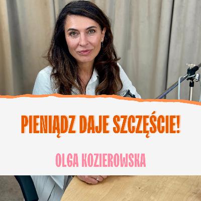 Każda kobieta powinna mieć własne pieniądze. Olga Kozierowska.