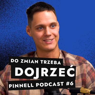 Zmiana to coś, do czego dojrzewamy - Pinnell Podcast 6