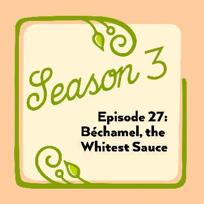 Episode 27: Béchamel, the Whitest Sauce