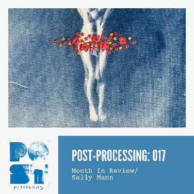 ep. 017: Month In Review/Sally Mann ep. 017: Month In Review/Sally Mann