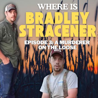 WHERE is Bradley Stracener? A Killer On The Loose: Episode 3 WHERE is Bradley Stracener? A Killer On The Loose: Episode 3