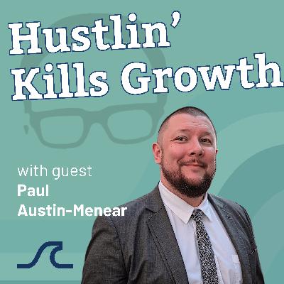 The Cost of Hustle: Your Team’s Burnout Is Killing Growth with Paul Austin-Menear