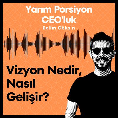 #9 - Vizyon Nedir, Nasıl Gelişir? #9 - Vizyon Nedir, Nasıl Gelişir?