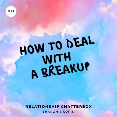 #7 | How to Deal With A Breakup