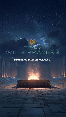 Pray Wild Prayers | Immersive Prayer Weekend