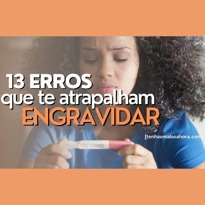 TENTANTE? 13 ERROS QUE ATRAPALHAM AS CHANCES DE ENGRAVIDAR - Ludmilla Hirata
