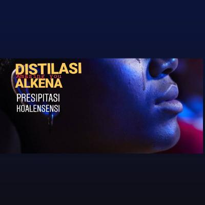 Presipitasi Koalesensi | Distilasi Alkena
