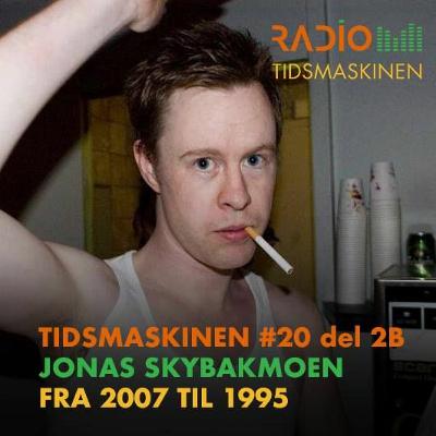 Tidsmaskinen #20 – del 2b: Jonas Skybakmoen fra 2007 til 1995