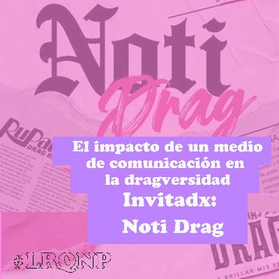 El impacto de un medio de comunicación en la dragversidad - #LRQNP - T02 EP05