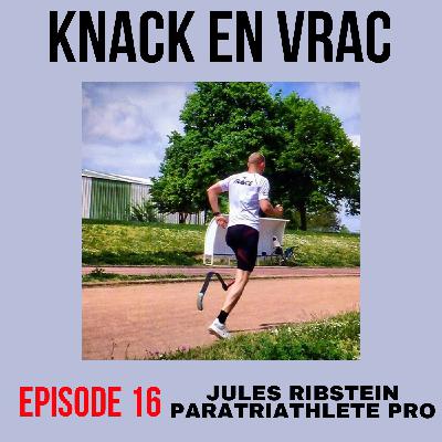 Episode 16 - Knack en Vrac - Jules RIBSTEIN Paratriathlète pro