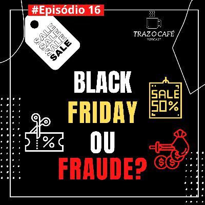 Episódio 16 - Black Friday ou Fraude? (Live)