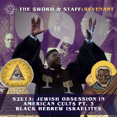 S2E13: Jewish Obsession in American Cults Pt. 3 Black Hebrew Israelites