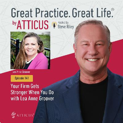 Your Firm Gets Stronger When You Do with Lea Anne Groover | Ep. 141