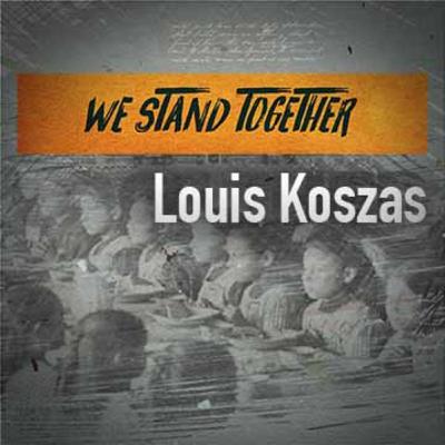 We Stand Together: Louis Koszas We Stand Together: Louis Koszas