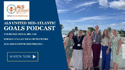 Genetic Counseling and ALS - ALS United Mid-Atlantic GOALS Podcast 36 with Courtney Fitch