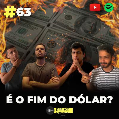 #63 É o Fim do Dólar? #63 É o Fim do Dólar?