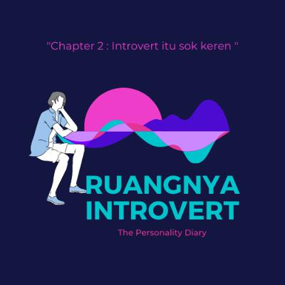 Ruangnya Introvert Chapter 2 "Introvert Itu Sok Keren ?"