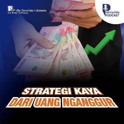 Strategi Kaya dari Uang Nganggur #TalkToPhillip