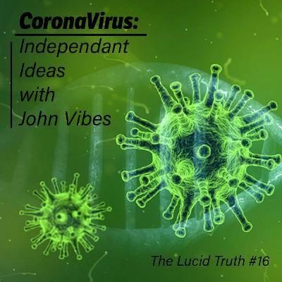 #16 John Vibes: Independent Ideas on Coronavirus #16 John Vibes: Independent Ideas on Coronavirus