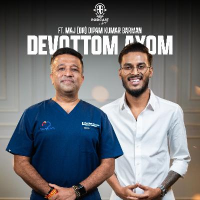 UNTOLD PODCAST ft. Dr. (Major) Dipam Kumar Barman || Devottom Axom || Episode 166