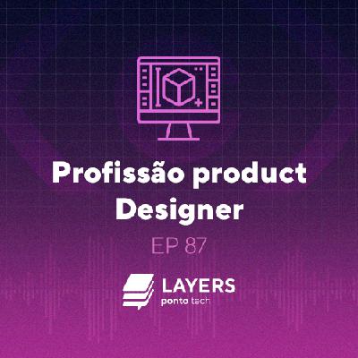 Profissão product designer – Layers ponto tech #87